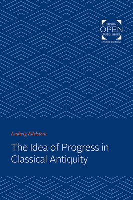 The Idea of Progress in Classical Antiquity - Edelstein, Ludwig