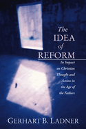 The Idea of Reform: Its Impact on Christian Thought and Action in the Age of the Fathers