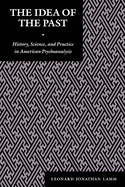 The Idea of the Past: History, Science, and Practice in American Psychoanalysis