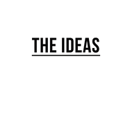 The Ideas