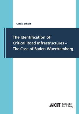 The Identification of Critical Road Infrastructures - The Case of Baden-Wuerttemberg - Schulz, Carola