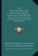 The Identification Of Important North American Oak Woods: Based On A Study Of The Anatomy Of The Secondary Wood (1911)