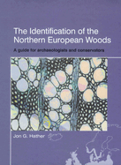 The Identification of Northern European Woods: A Guide for Archaeologists and Conservators