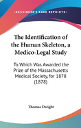 The Identification of the Human Skeleton, a Medico-Legal Study: To Which Was Awarded the Prize of the Massachusetts Medical Society, for 1878 (1878)