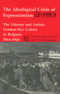 The Ideological Crisis of Expressionism: The Literary and Artistic German War Colony in Belgium 1914-1918