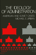 The Ideology of Administration: American and Soviet Cases