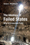 The Ideology of Failed States: Why Intervention Fails