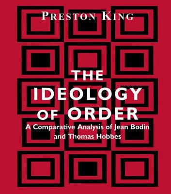 The Ideology of Order: A Comparative Analysis of Jean Bodin and Thomas Hobbes - King, Preston