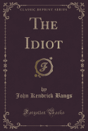 The Idiot (Classic Reprint)