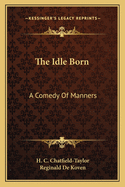 The Idle Born: A Comedy Of Manners