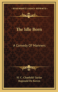 The Idle Born; A Comedy of Manners