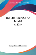 The Idle Hours Of An Invalid (1878)