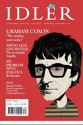 The Idler 87: Graham Coxon on the disappointments of fame, plus joyful frugality, swanky hankies and Stewart Lee - Hodgkinson, Tom (Editor)