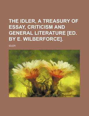 The Idler, a Treasury of Essay, Criticism and General Literature [Ed. by E. Wilberforce]. - Idler