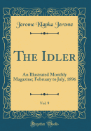 The Idler, Vol. 9: An Illustrated Monthly Magazine; February to July, 1896 (Classic Reprint)