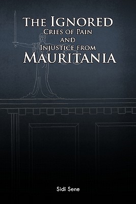 The Ignored Cries of Pain and Injustice from Mauritania - Sene, Sidi