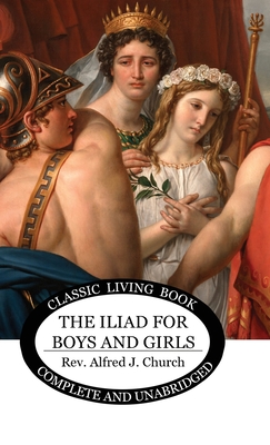 The Iliad for Boys and Girls - Church, Alfred