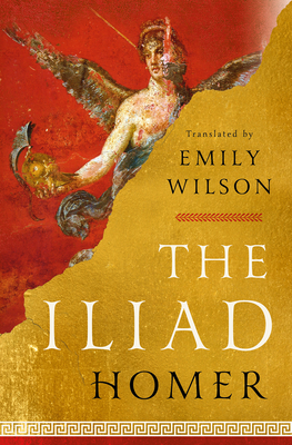 The Iliad - Homer, and Wilson, Emily (Translated by)
