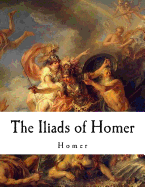 The Iliads of Homer: Homer