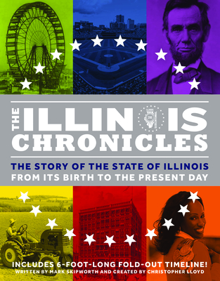 The Illinois Chronicles: The Story of the State of Illinois - From Its Birth to the Present Day - Skipworth, Mark, and Lloyd, Christopher (Creator)