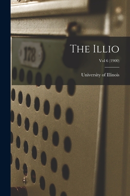 The Illio; Vol 6 (1900) - University of Illinois (Urbana-Champa (Creator)