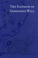 The Illusion of Conscious Will