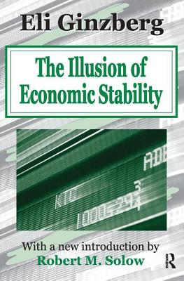 The Illusion of Economic Stability - Ginzberg, Eli