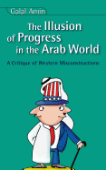 The Illusion of Progress in the Arab World: A Critique of Western Misconstructions