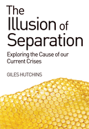 The Illusion of Separation: Exploring the Cause of Our Current Crises
