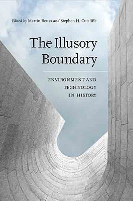 The Illusory Boundary: Environment and Technology in History - Reuss, Martin (Editor), and Cutcliffe, Stephen H (Editor)