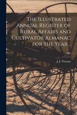 The Illustrated Annual Register of Rural Affairs and Cultivator Almanac for the Year ..; 1860 - Thomas, J J (John Jacob) (Creator)