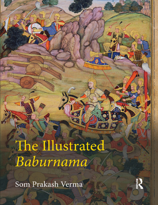 The Illustrated Baburnama - Verma, Som Prakash