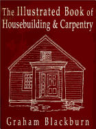 The Illustrated Book of Housebuilding and Carpentry