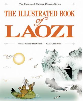 The Illustrated Book of Laozi - Zhou, Chuncai, and White, Paul, Dr., D.P (Translated by)