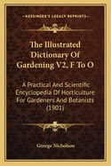 The Illustrated Dictionary Of Gardening V2, F To O: A Practical And Scientific Encyclopedia Of Horticulture For Gardeners And Botanists (1901)