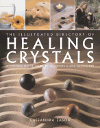The Illustrated Directory of Healing Crystals: A Comprehensive Guide to 150 Crystals and Gemstones