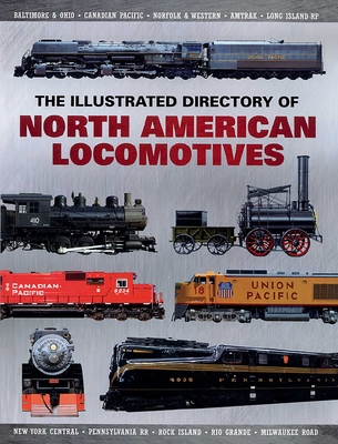 The Illustrated Directory of North American Locomotives: The Story and Progression of Railroads from the Early Days to the Electric Powered Present - Press, Pepperbox