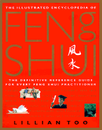 The Illustrated Encyclopedia of Feng Shui: The Complete Guide to the Art and Practice of Feng Shui