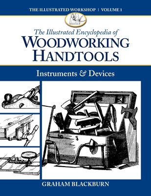 The Illustrated Encyclopedia of Woodworking Handtools: Instruments & Devices - Blackburn, Graham