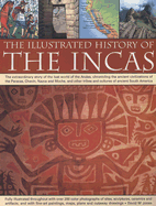 The Illustrated History of the Incas: The Extraordinary Story of the Lost World of the Andes, Chronicling the Ancient Civilizations of the Paracas, Chavin, Nasca and Moche, and Other Tribes and Cultures of Ancient South America, Fully Illustrated with... - Jones, David M