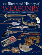 The Illustrated History of Weaponry: From Flint Axes to Automatic Weapons - Wills, Chuck