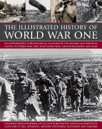 The Illustrated History of World War One: An Authoritative Chronological Account of the Military and Political Events of World War One, with More Than 350 Photographs and Maps