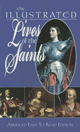 The Illustrated Lives of the Saints: Abridged Easy to Read Edition - Hoagland, Victor, C.P. (Editor)