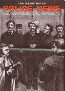 The Illustrated Police News: Victorian Court Cases and Sensational Stories