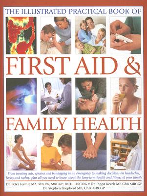 The Illustrated Practical Book of First Aid & Family Health - Fermie, Peter, Dr., and Keech, Pippa, Dr., and Shepherd, Stephen, Dr.