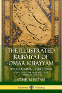 The Illustrated Rubiyt of Omar Khayym: Special Edition - Full Color, Containing the First and Fifth Editions of the Text