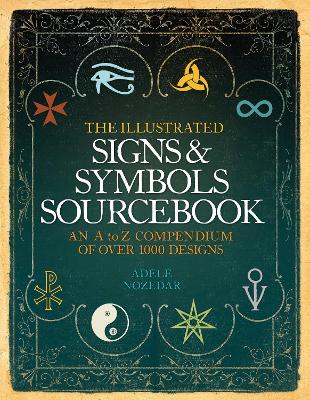 The Illustrated Signs and Symbols Sourcebook - Nozedar, Adele