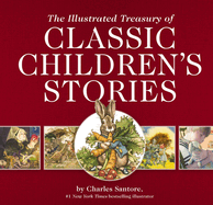 The Illustrated Treasury of Classic Children's Stories: Featuring 14 Classic Children's Books Illustrated by Charles Santore, Acclaimed Illustrator (a Collection of Classic Children's Stories with Fold-Out Art)