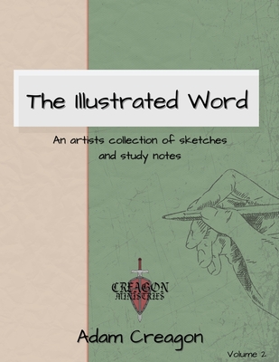 The Illustrated Word: An Artists Collection of Sketches and Study Notes - Creagon, Adam