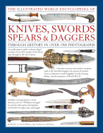 The Illustrated World Encyclopedia of Knives, Swords, Spears & Daggers: Through History in Over 1500 Photographs